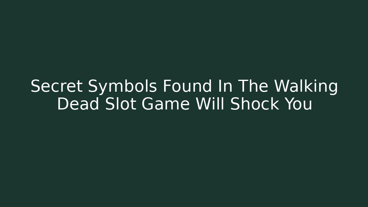 Secret Symbols Found In The Walking Dead Slot Game Will Shock You
