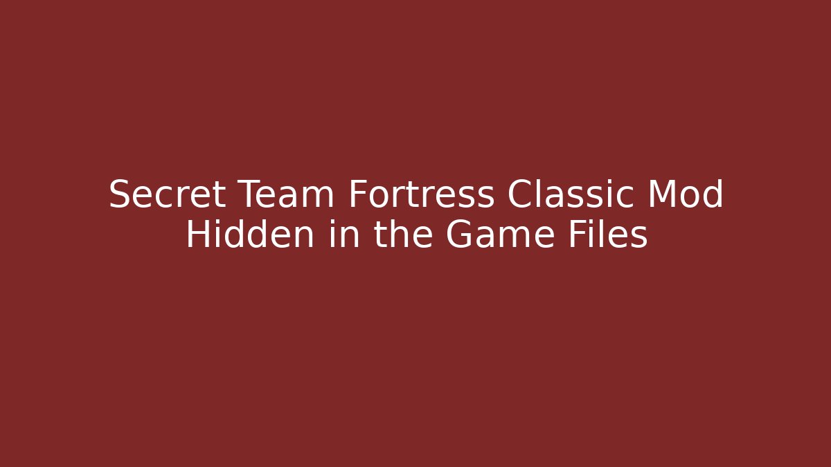 Secret Team Fortress Classic Mod Hidden in the Game Files