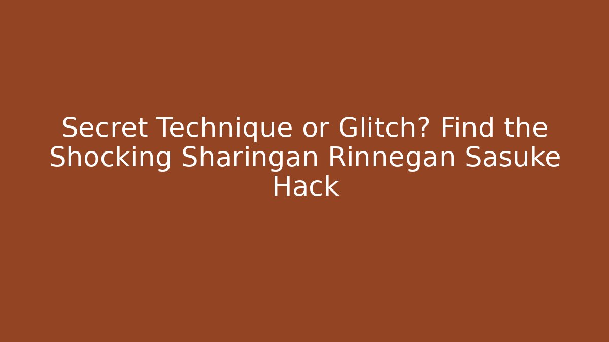 Secret Technique or Glitch? Find the Shocking Sharingan Rinnegan Sasuke Hack - Método de Aprovação