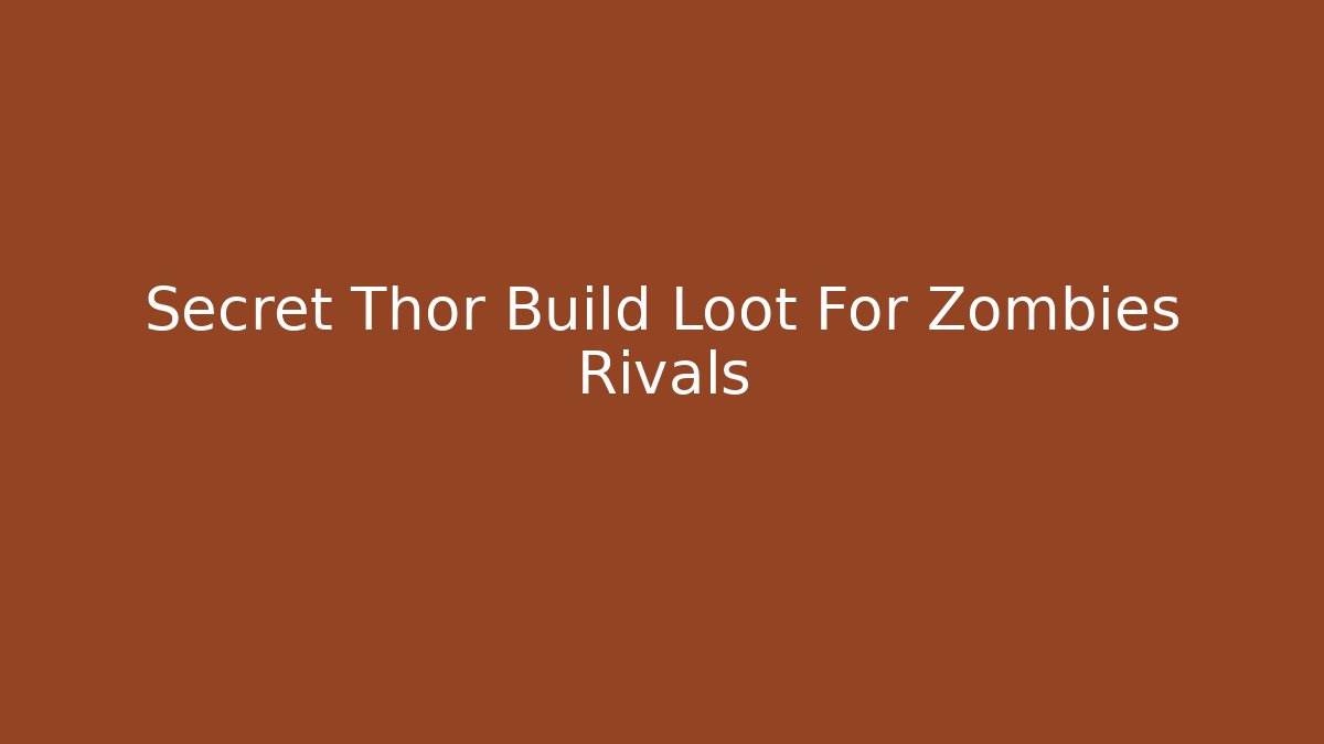 Secret Thor Build Loot For Zombies Rivals - Método de Aprovação