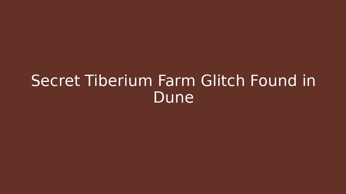 Secret Tiberium Farm Glitch Found in Dune