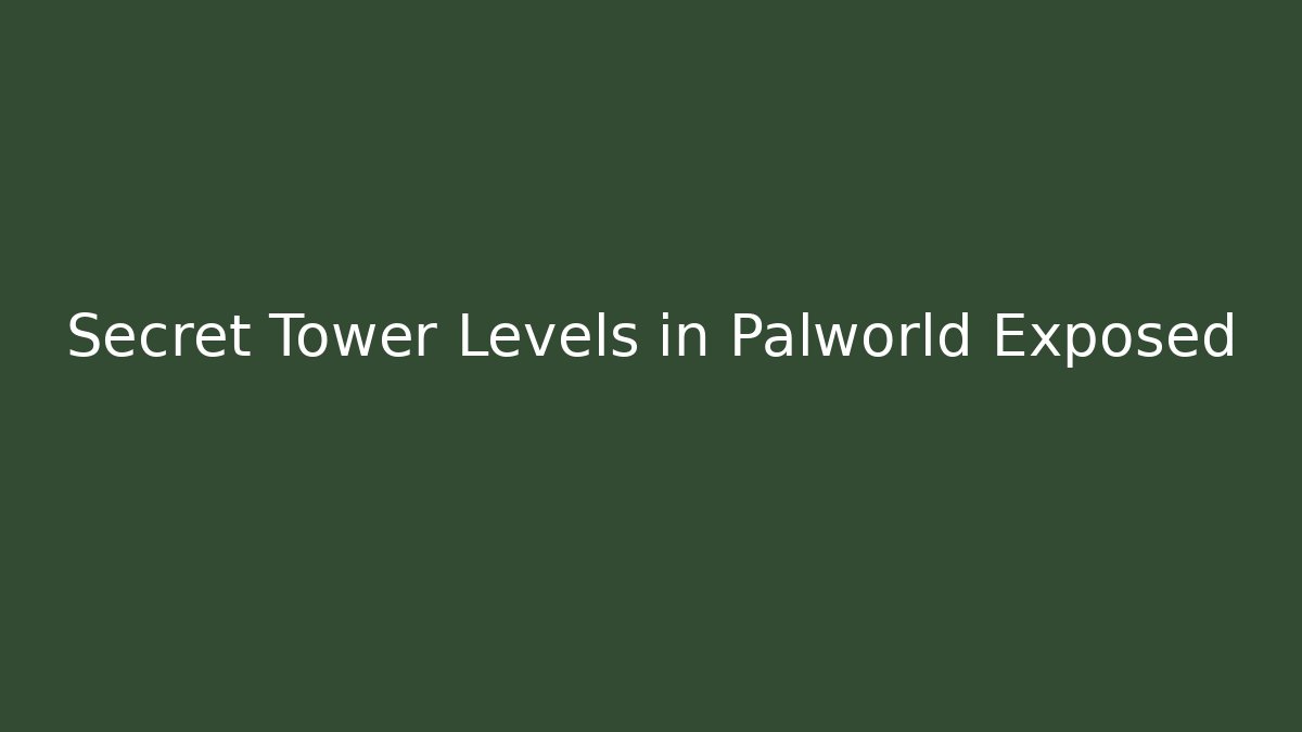 Secret Tower Levels in Palworld Exposed