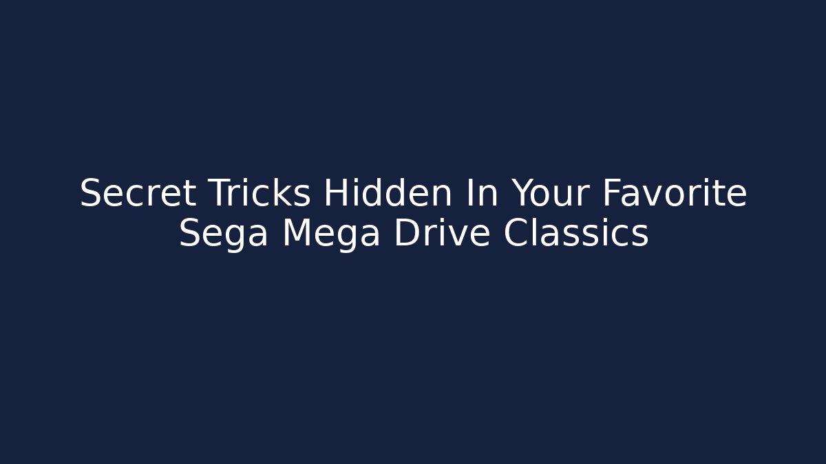 Secret Tricks Hidden In Your Favorite Sega Mega Drive Classics - Método de Aprovação