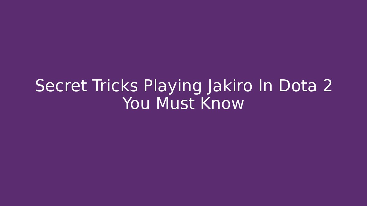 Secret Tricks Playing Jakiro In Dota 2 You Must Know