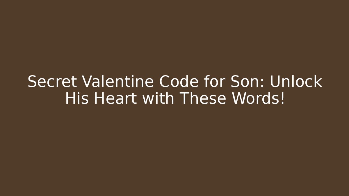 Secret Valentine Code for Son: Unlock His Heart with These Words! - Método de Aprovação