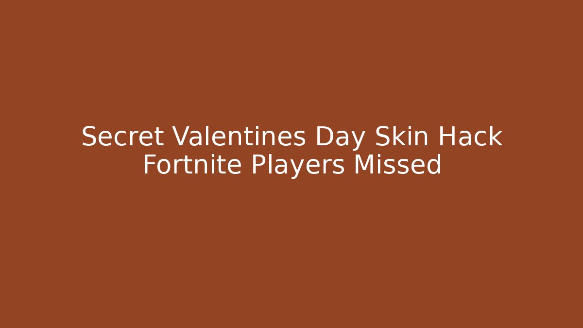 Secret Valentines Day Skin Hack Fortnite Players Missed