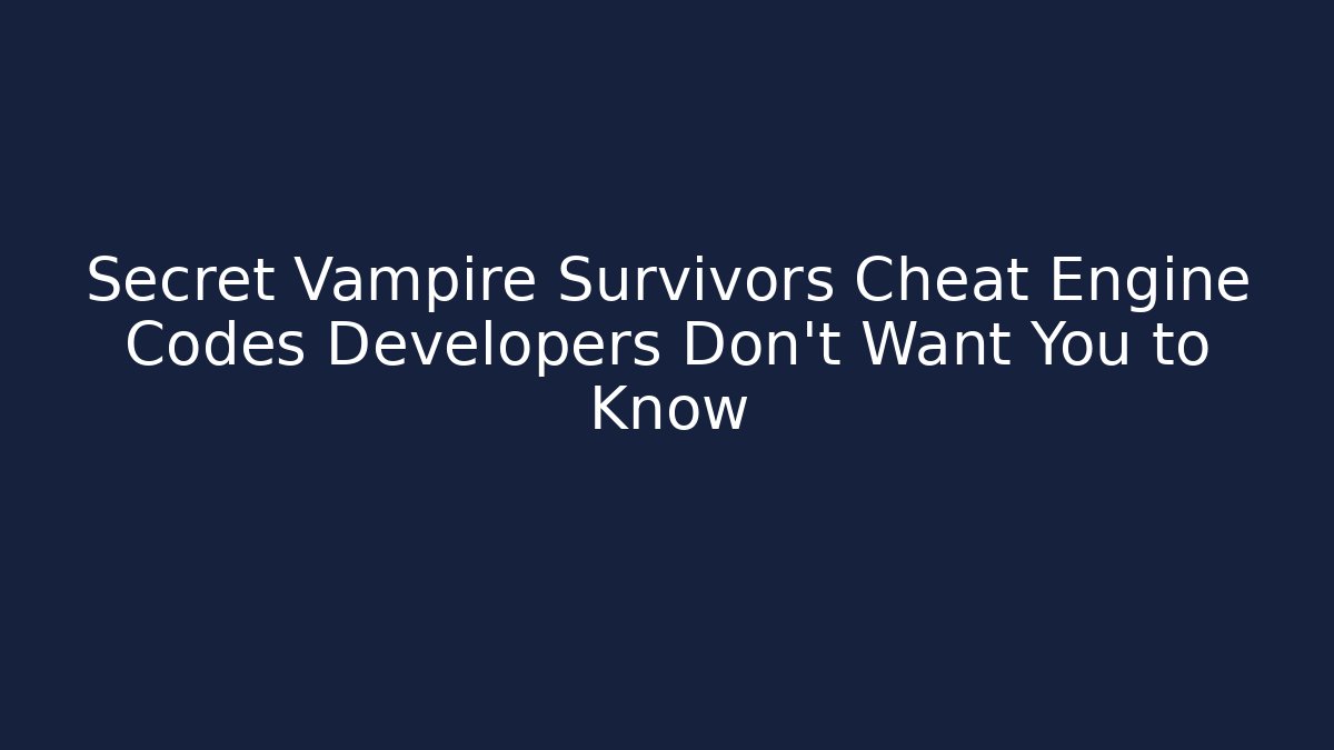 Secret Vampire Survivors Cheat Engine Codes Developers Don't Want You to Know