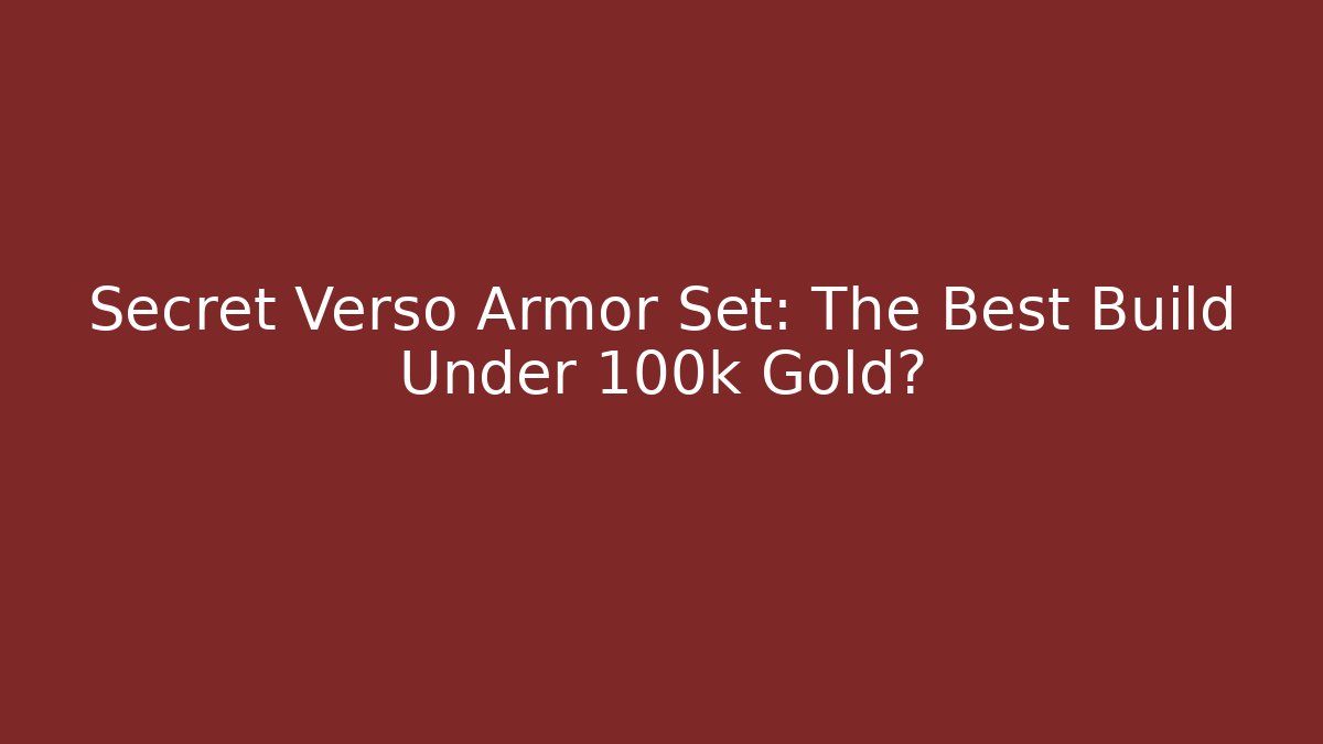 Secret Verso Armor Set: The Best Build Under 100k Gold?