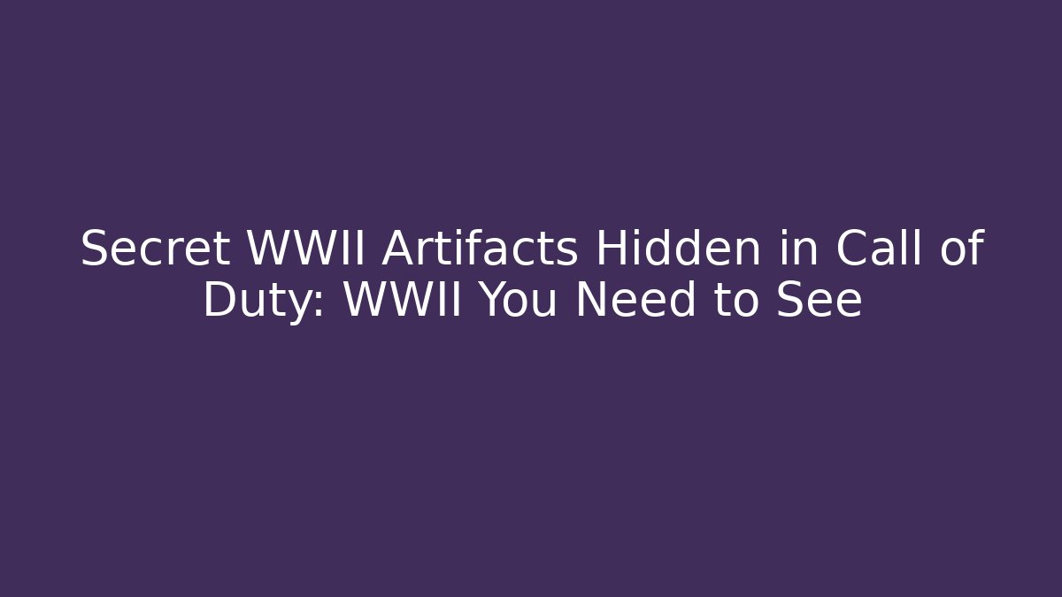 Secret WWII Artifacts Hidden in Call of Duty: WWII You Need to See