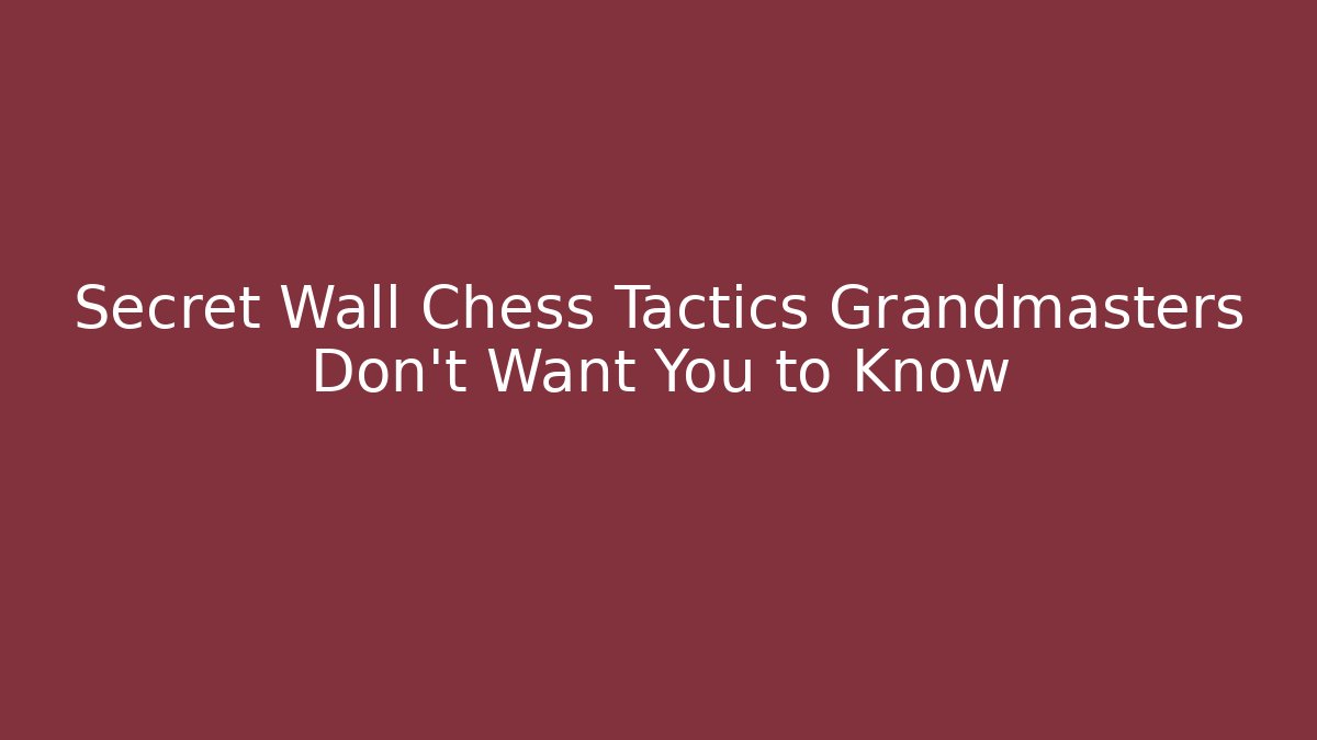 Secret Wall Chess Tactics Grandmasters Don't Want You to Know