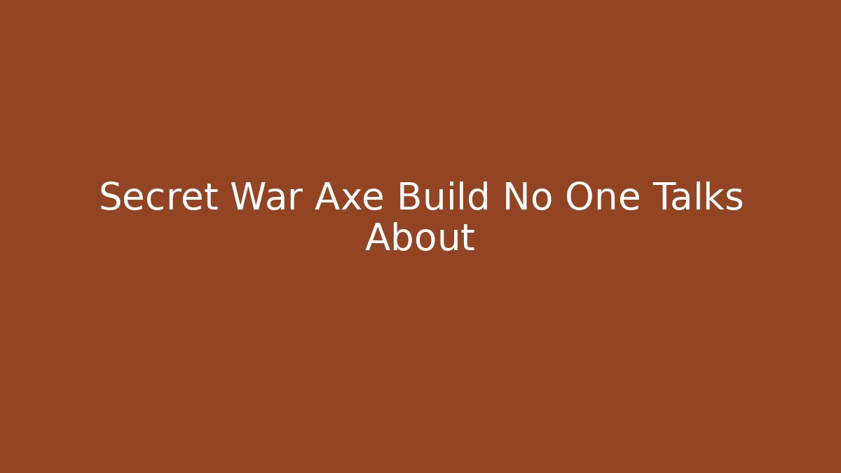 Secret War Axe Build No One Talks About