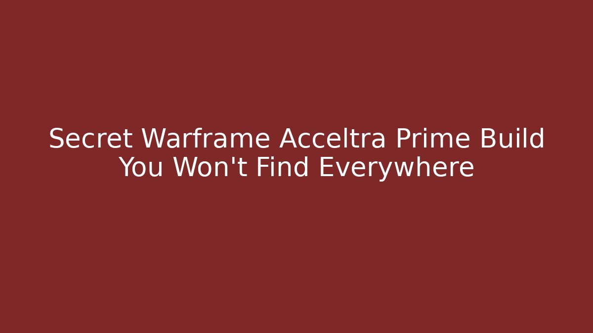 Secret Warframe Acceltra Prime Build You Won't Find Everywhere