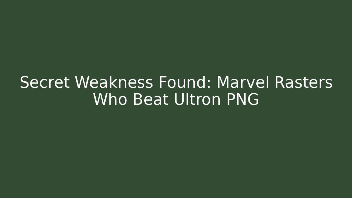 Secret Weakness Found: Marvel Rasters Who Beat Ultron PNG