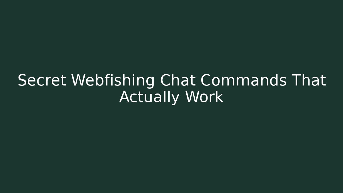 Secret Webfishing Chat Commands That Actually Work
