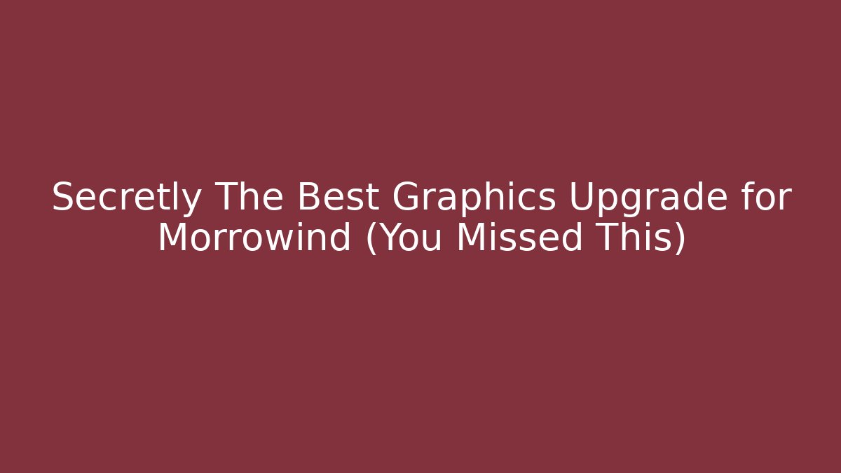 Secretly The Best Graphics Upgrade for Morrowind (You Missed This)