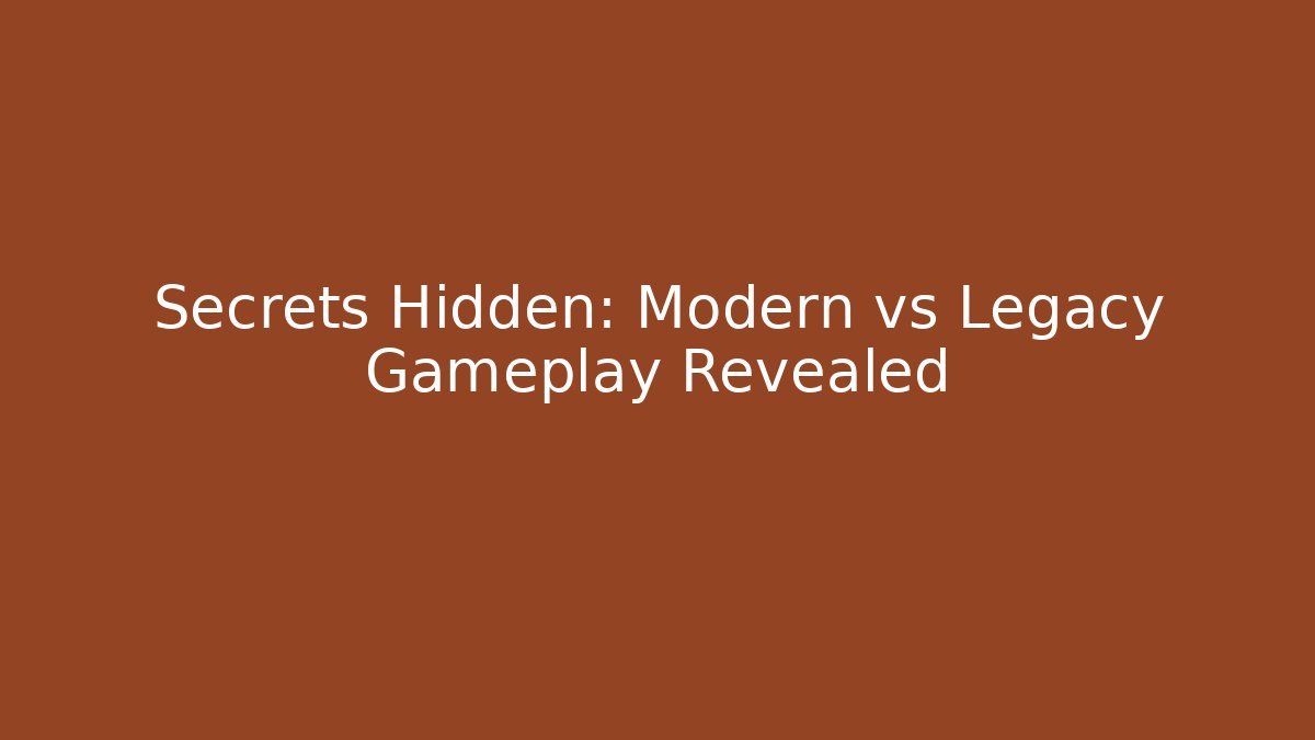 Secrets Hidden: Modern vs Legacy Gameplay Revealed