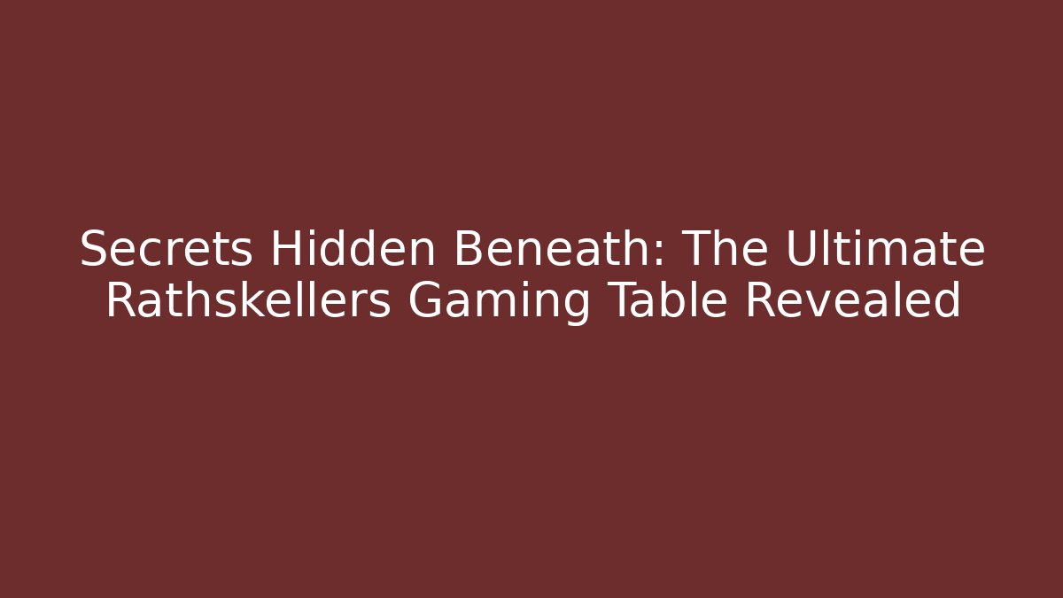 Secrets Hidden Beneath: The Ultimate Rathskellers Gaming Table Revealed