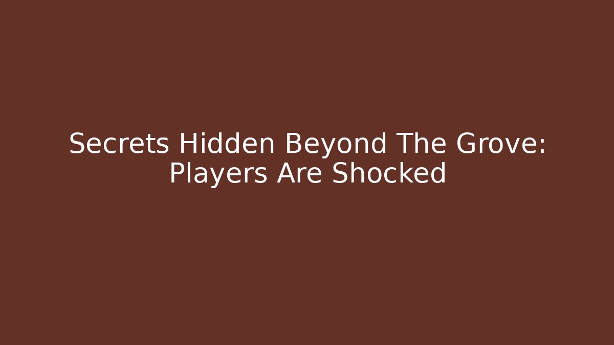 Secrets Hidden Beyond The Grove: Players Are Shocked