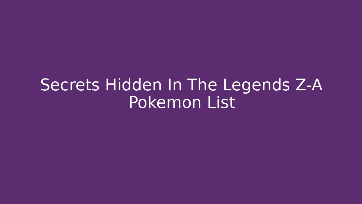 Secrets Hidden In The Legends Z-A Pokemon List