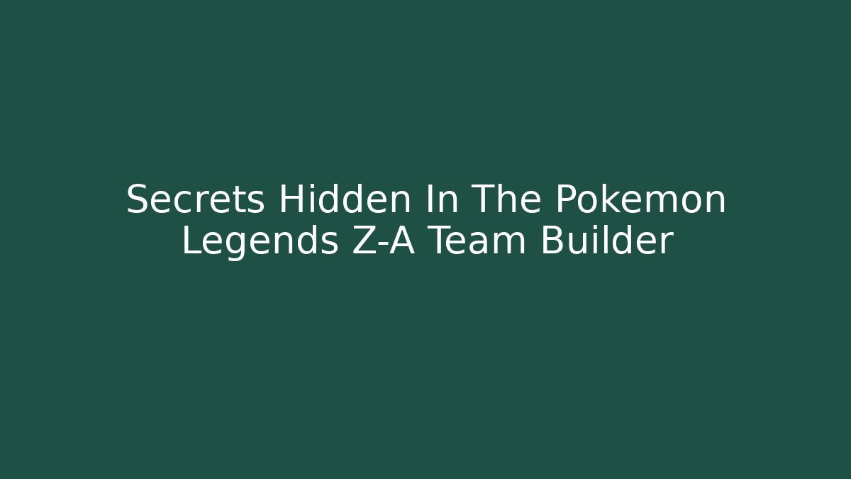 Secrets Hidden In The Pokemon Legends Z-A Team Builder