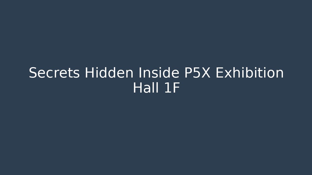 Secrets Hidden Inside P5X Exhibition Hall 1F - Método de Aprovação