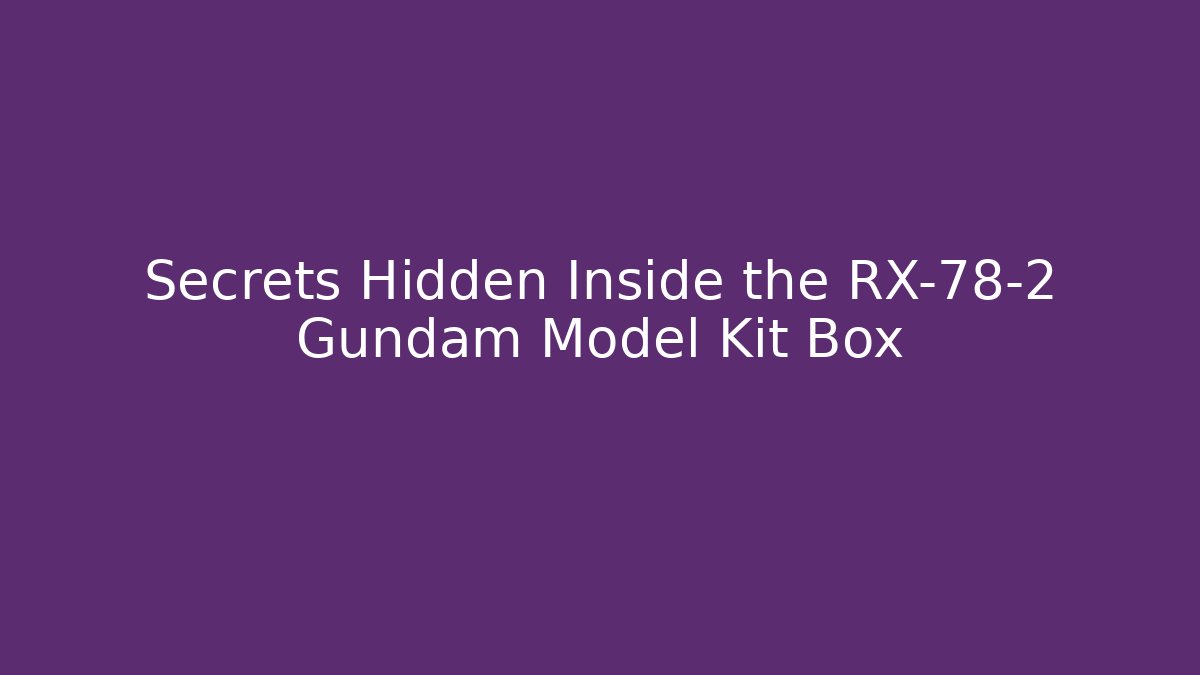 Secrets Hidden Inside the RX-78-2 Gundam Model Kit Box - Método de Aprovação