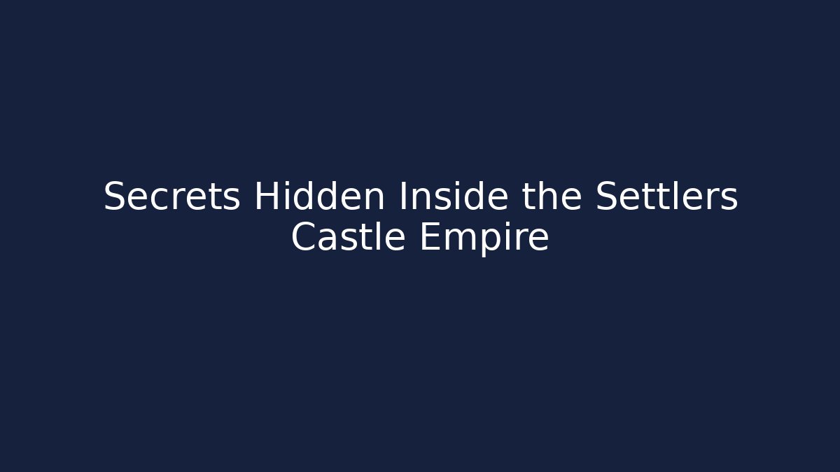 Secrets Hidden Inside the Settlers Castle Empire - Método de Aprovação