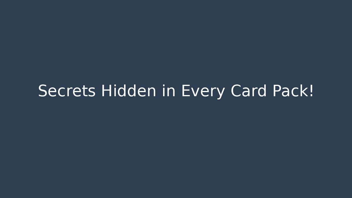 Secrets Hidden in Every Card Pack!