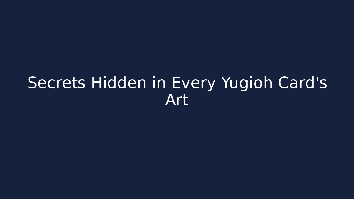 Secrets Hidden in Every Yugioh Card's Art
