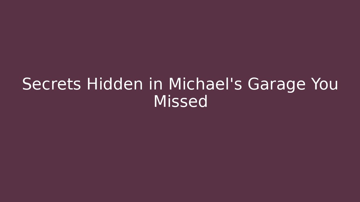 Secrets Hidden in Michael's Garage You Missed