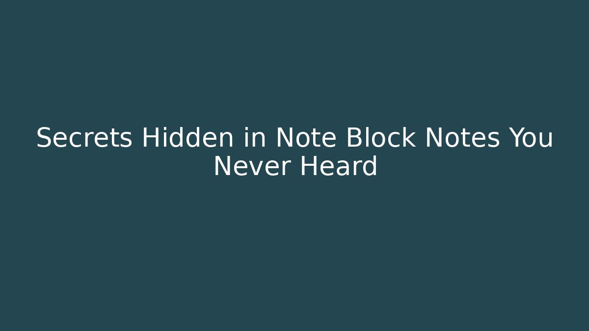 Secrets Hidden in Note Block Notes You Never Heard
