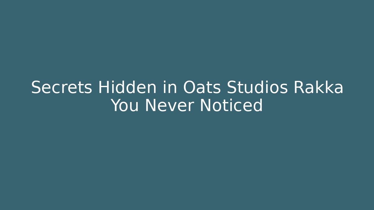 Secrets Hidden in Oats Studios Rakka You Never Noticed