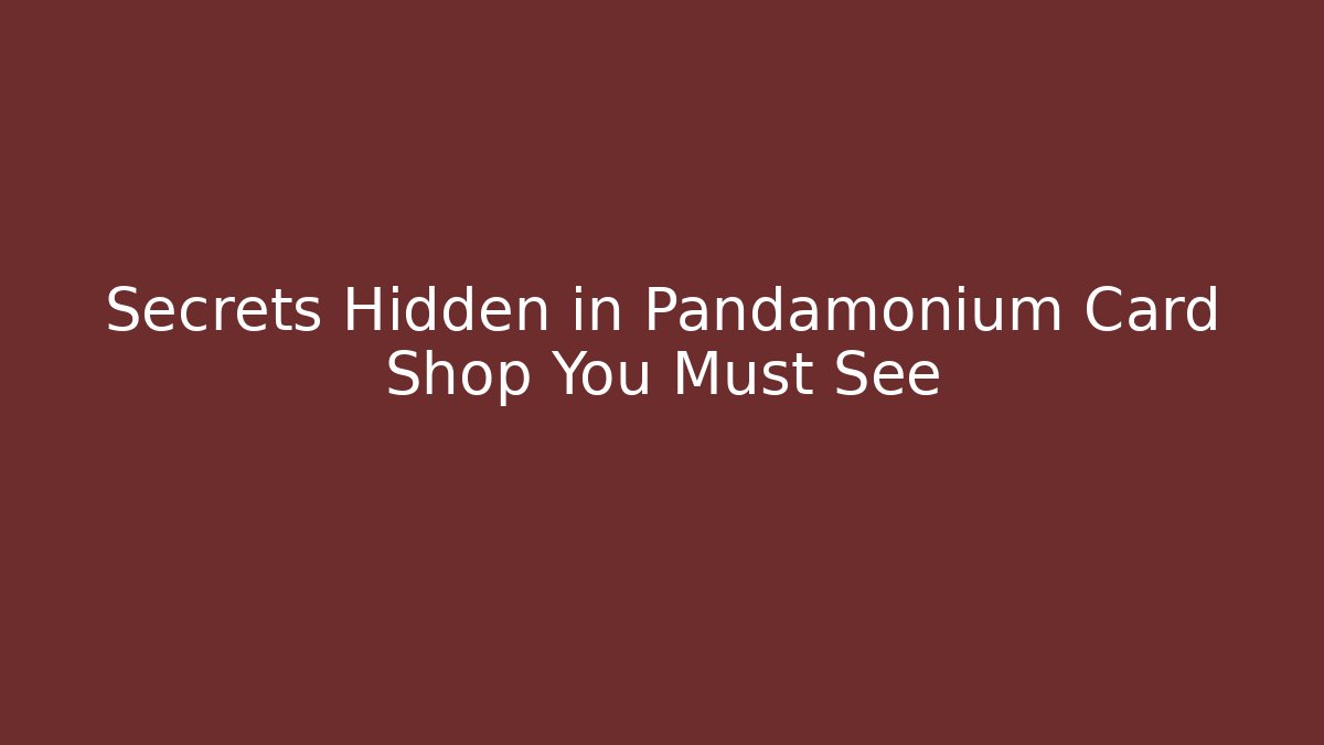 Secrets Hidden in Pandamonium Card Shop You Must See