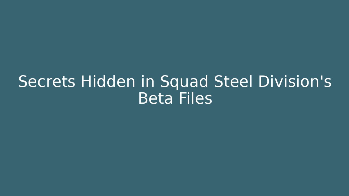 Secrets Hidden in Squad Steel Division's Beta Files