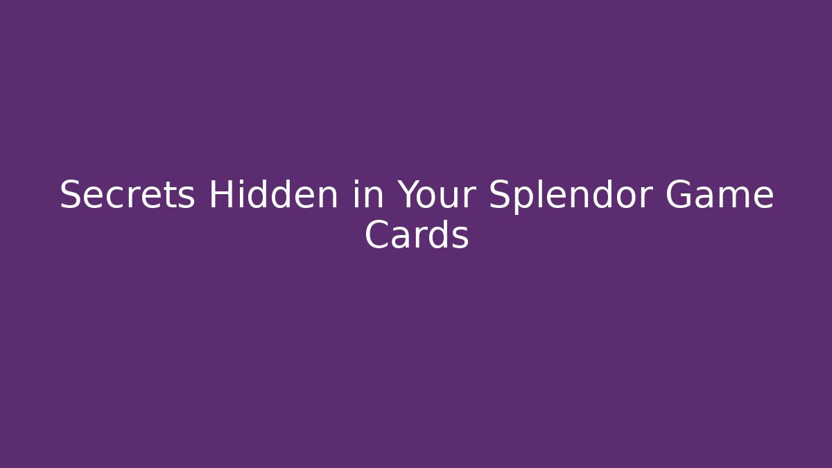 Secrets Hidden in Your Splendor Game Cards