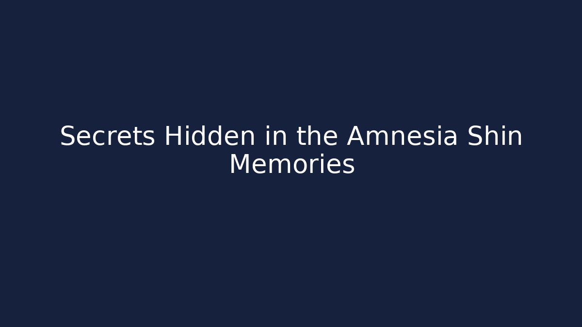 Secrets Hidden in the Amnesia Shin Memories - Método de Aprovação