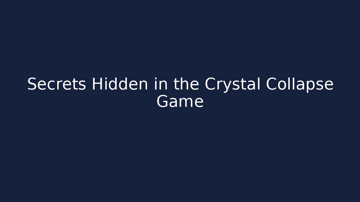 Secrets Hidden in the Crystal Collapse Game