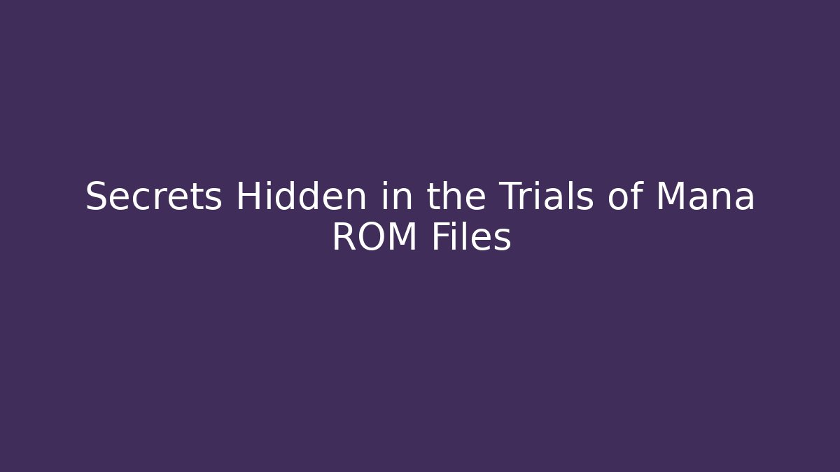 Secrets Hidden in the Trials of Mana ROM Files