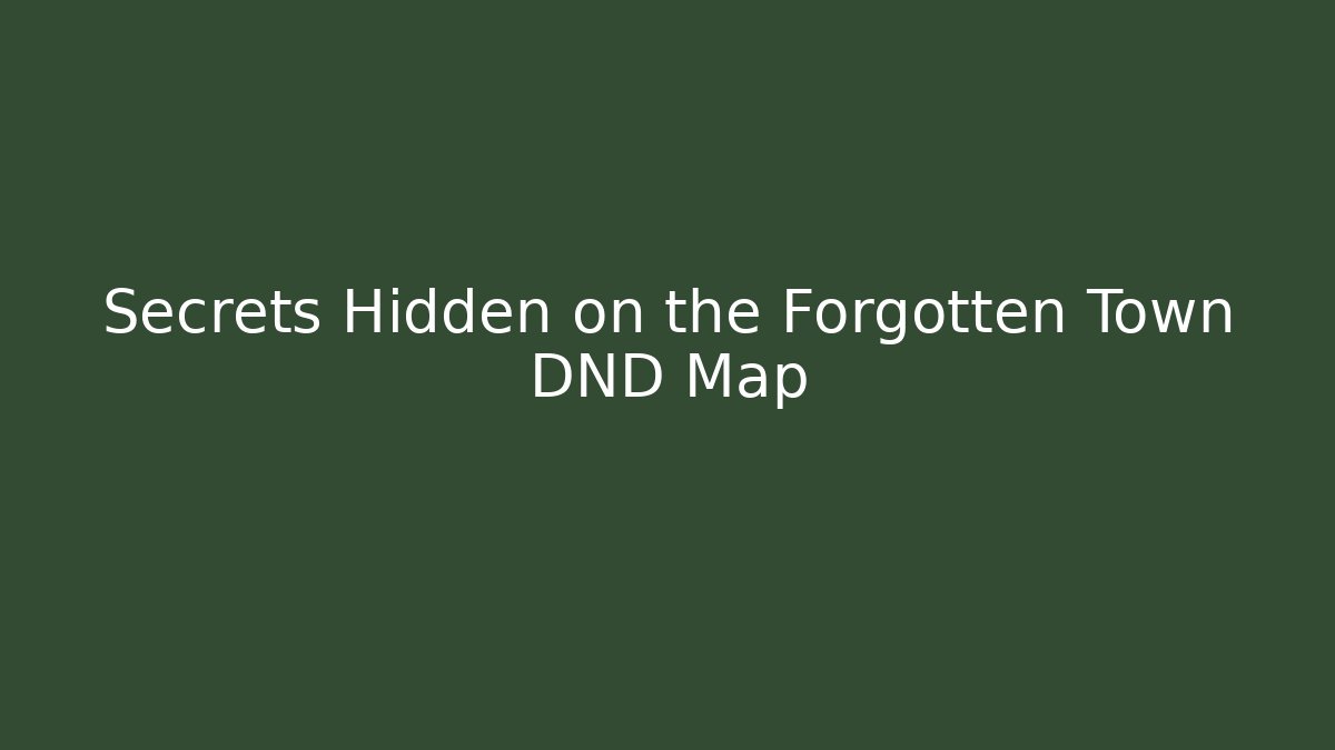Secrets Hidden on the Forgotten Town DND Map