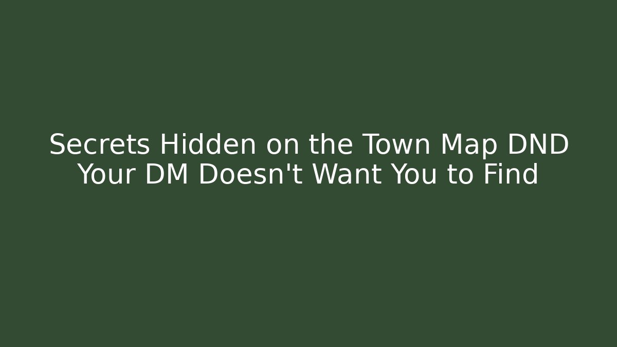 Secrets Hidden on the Town Map DND Your DM Doesn't Want You to Find