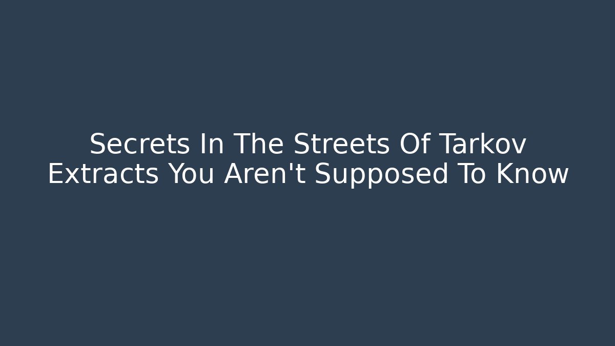 Secrets In The Streets Of Tarkov Extracts You Aren't Supposed To Know - Método de Aprovação