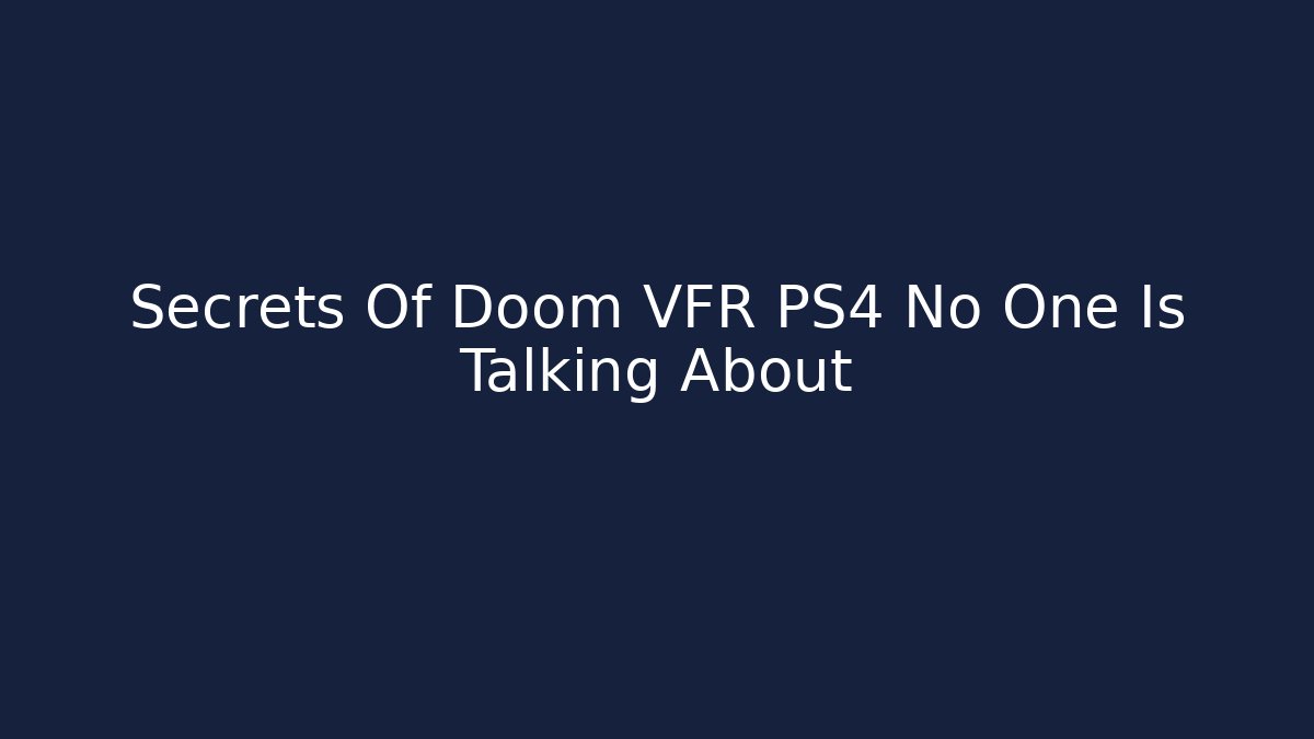 Secrets Of Doom VFR PS4 No One Is Talking About