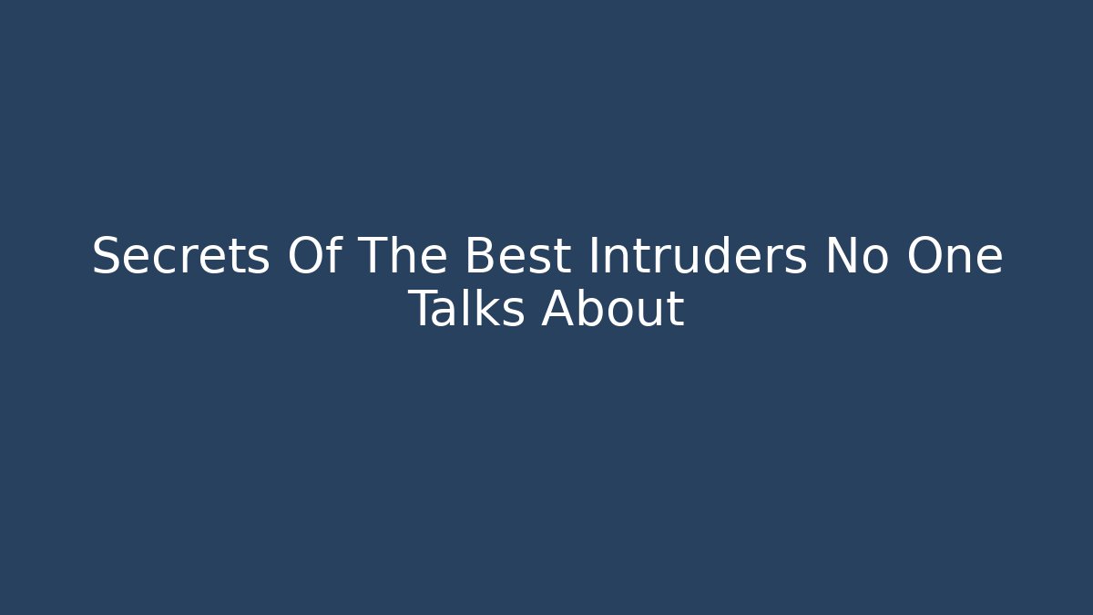 Secrets Of The Best Intruders No One Talks About - Método de Aprovação