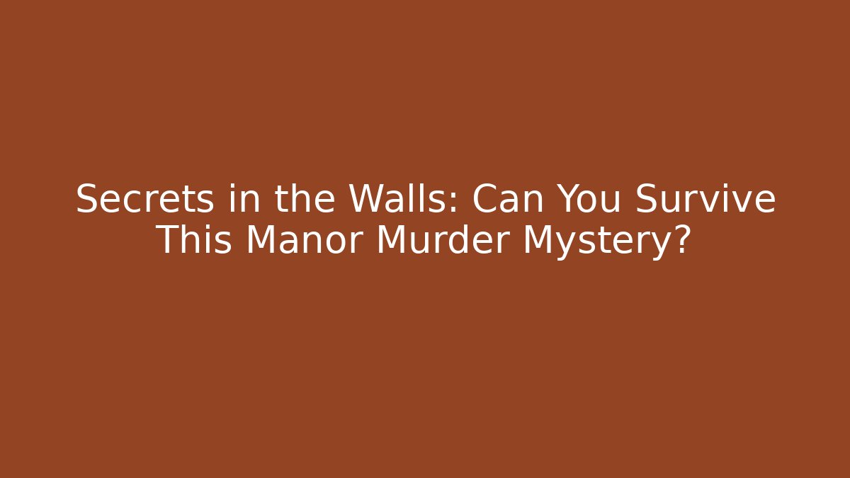 Secrets in the Walls: Can You Survive This Manor Murder Mystery?