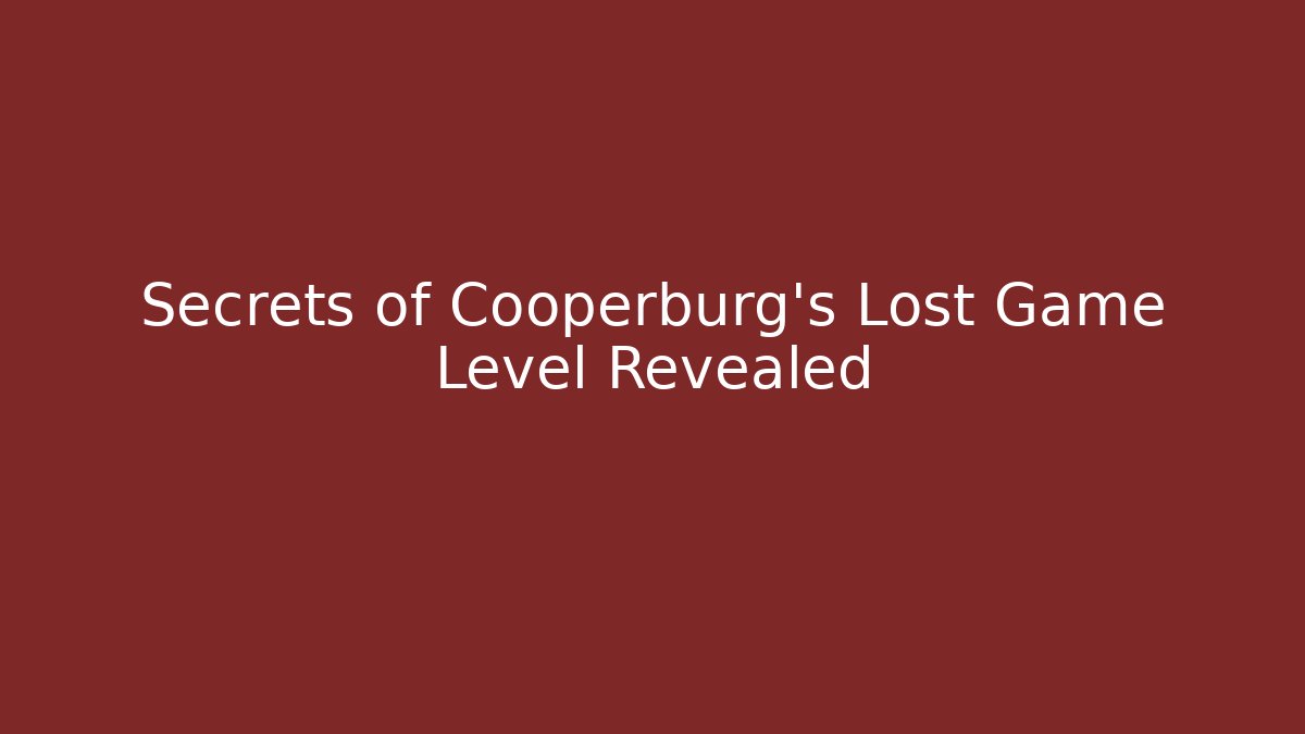 Secrets of Cooperburg's Lost Game Level Revealed