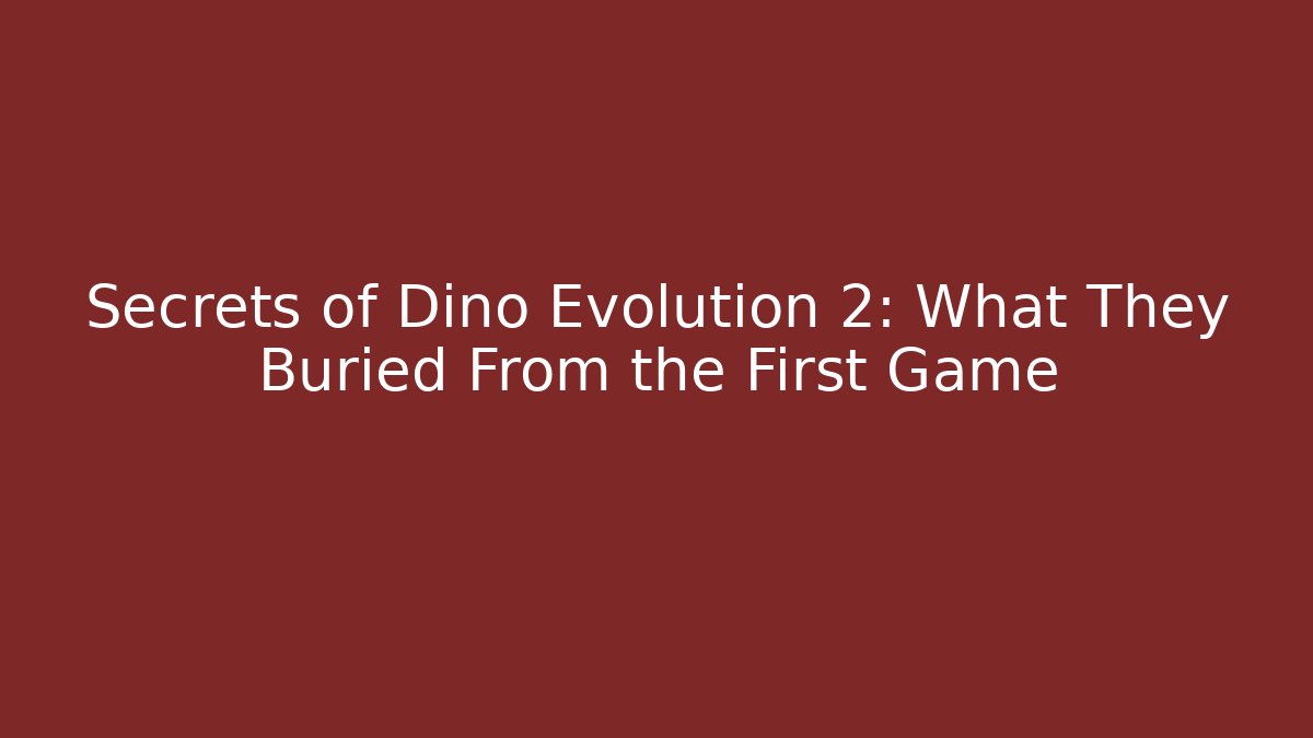 Secrets of Dino Evolution 2: What They Buried From the First Game