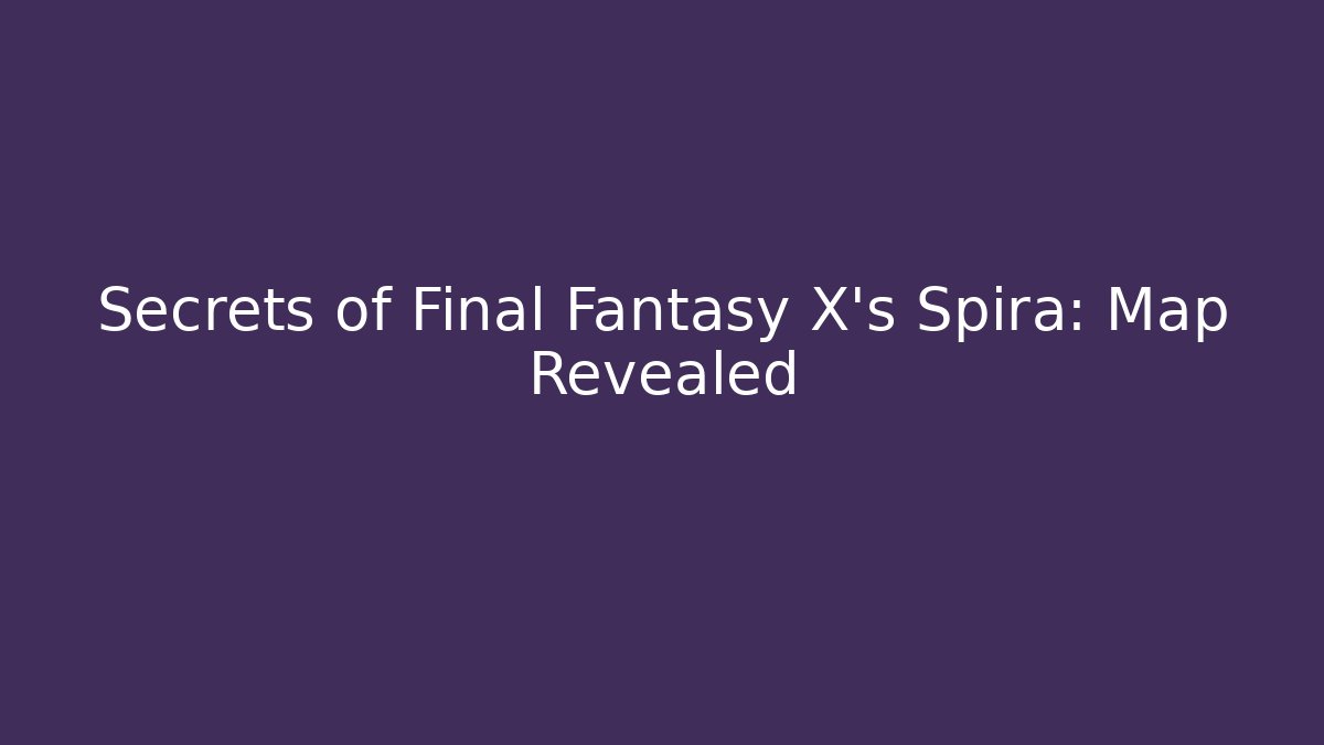 Secrets of Final Fantasy X's Spira: Map Revealed