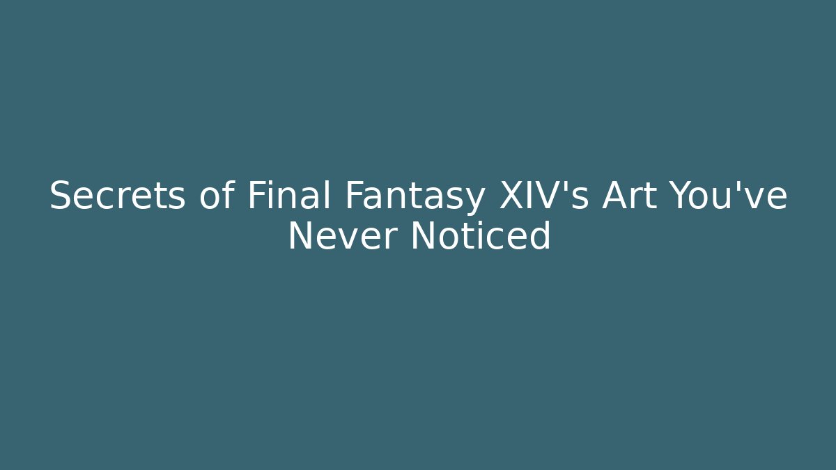 Secrets of Final Fantasy XIV's Art You've Never Noticed