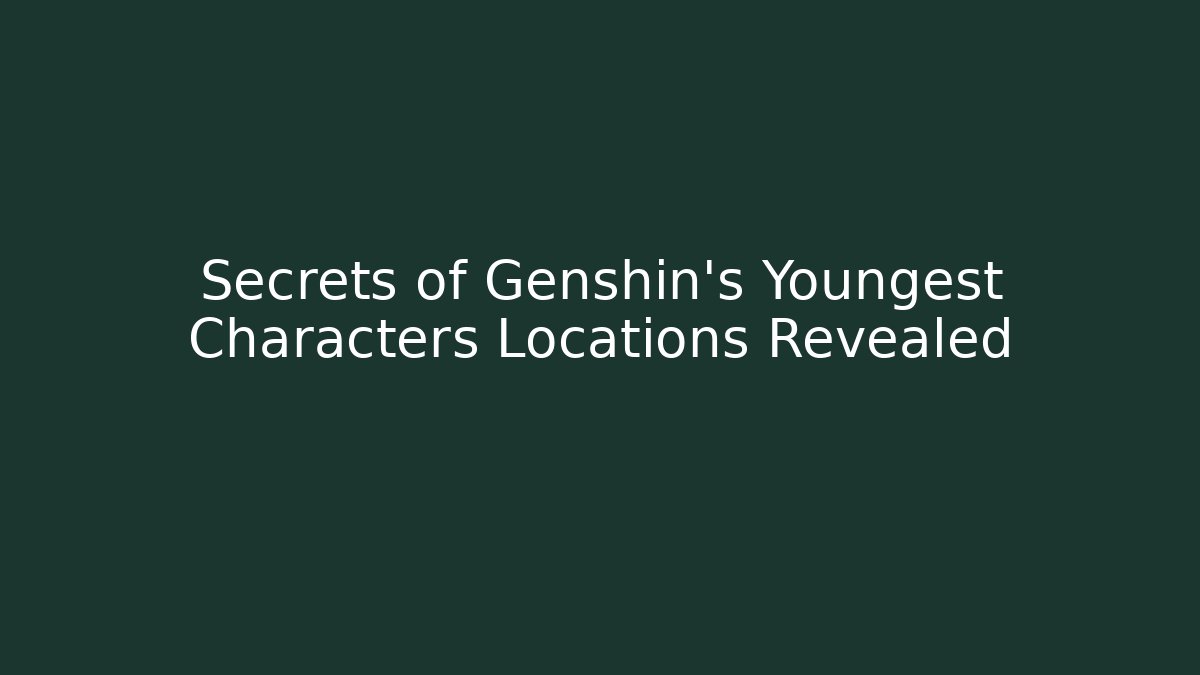 Secrets of Genshin's Youngest Characters Locations Revealed