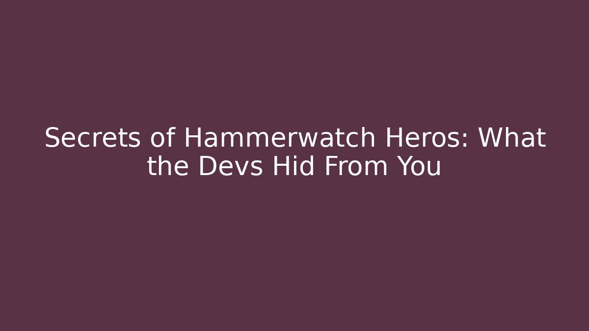 Secrets of Hammerwatch Heros: What the Devs Hid From You